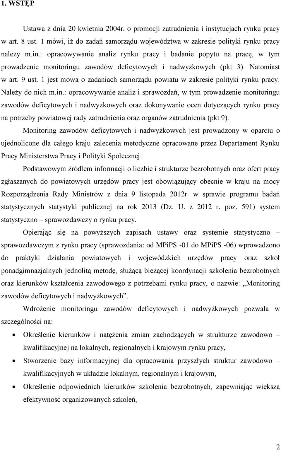 : opracowywanie analiz rynku pracy i badanie popytu na pracę, w tym prowadzenie monitoringu zawodów deficytowych i nadwyżkowych (pkt 3). Natomiast w art. 9 ust.