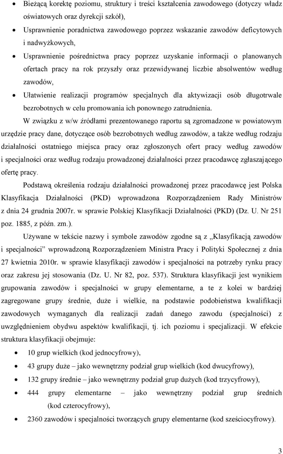 programów specjalnych dla aktywizacji osób długotrwale bezrobotnych w celu promowania ich ponownego zatrudnienia.