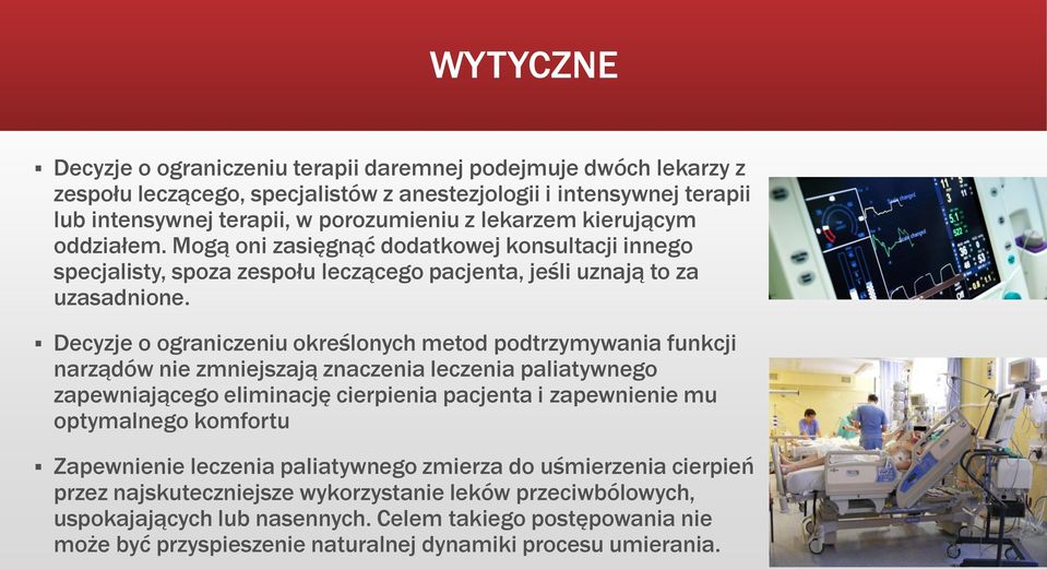 Decyzje o ograniczeniu określonych metod podtrzymywania funkcji narządów nie zmniejszają znaczenia leczenia paliatywnego zapewniającego eliminację cierpienia pacjenta i zapewnienie mu optymalnego