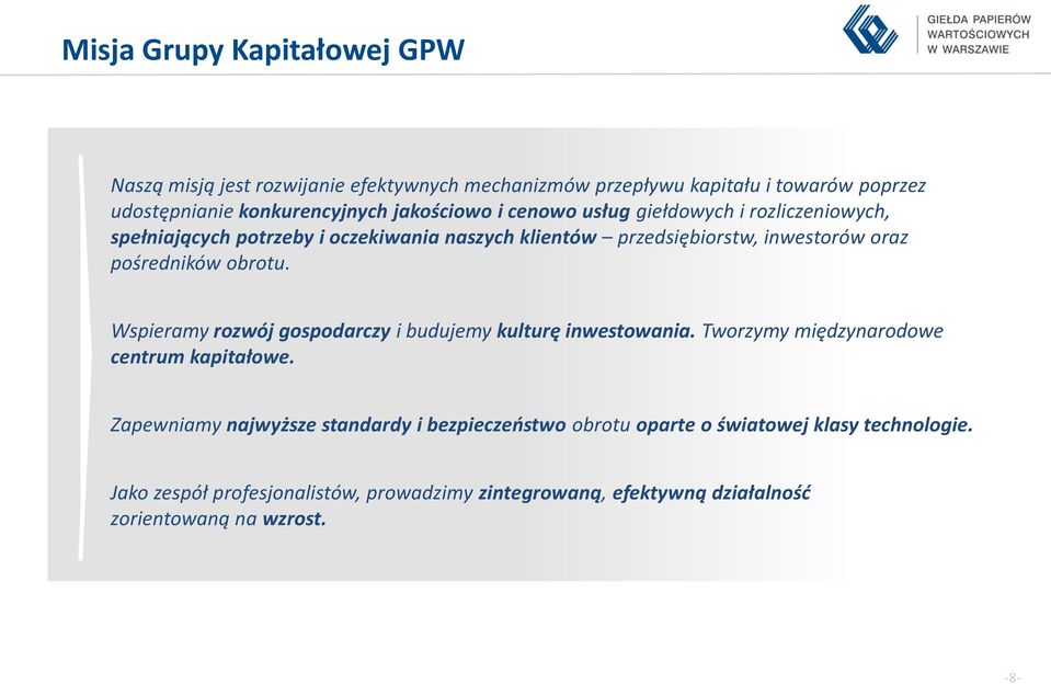 pośredników obrotu. Wspieramy rozwój gospodarczy i budujemy kulturę inwestowania. Tworzymy międzynarodowe centrum kapitałowe.