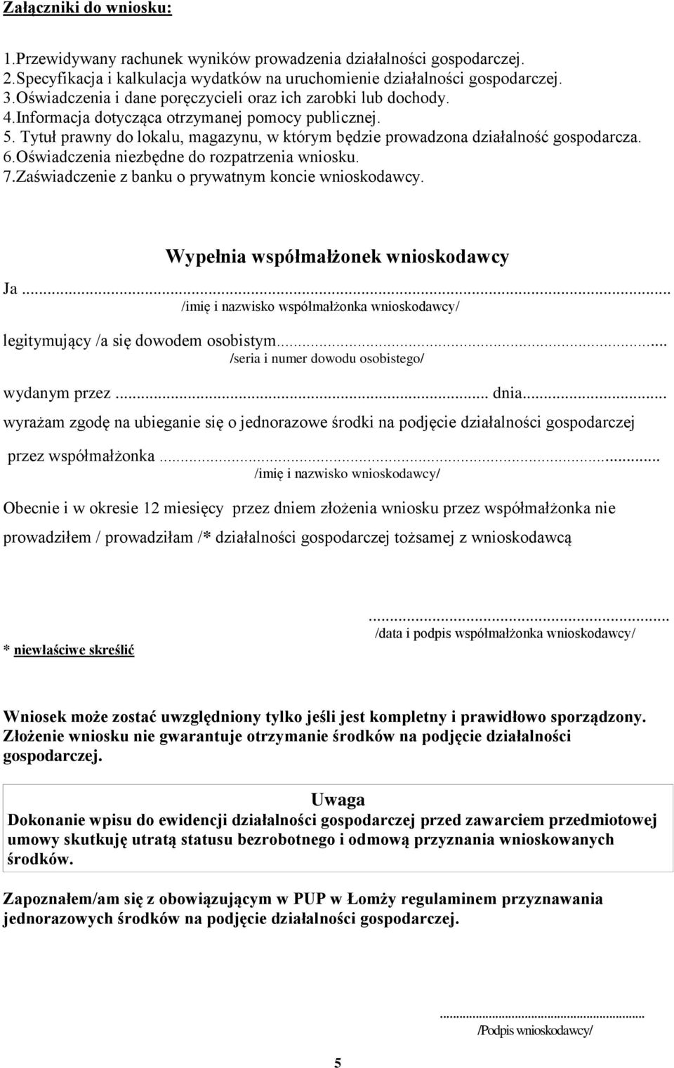 Tytuł prawny do lokalu, magazynu, w którym będzie prowadzona działalność gospodarcza. 6.Oświadczenia niezbędne do rozpatrzenia wniosku. 7.Zaświadczenie z banku o prywatnym koncie wnioskodawcy.