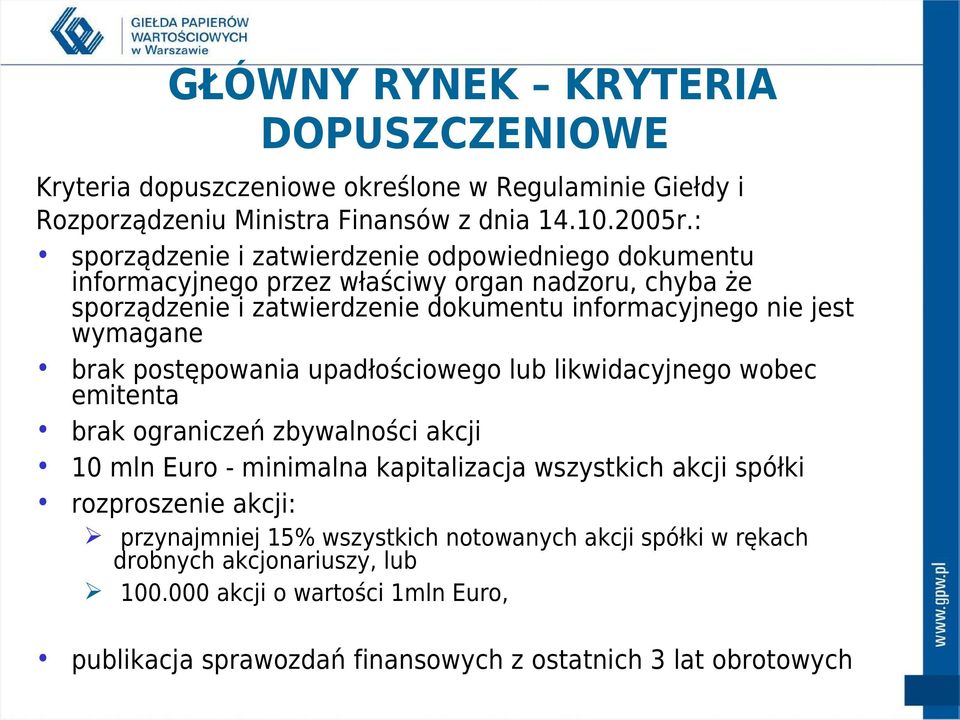 wymagane brak postępowania upadłościowego lub likwidacyjnego wobec emitenta brak ograniczeń zbywalności akcji 10 mln Euro - minimalna kapitalizacja wszystkich akcji spółki