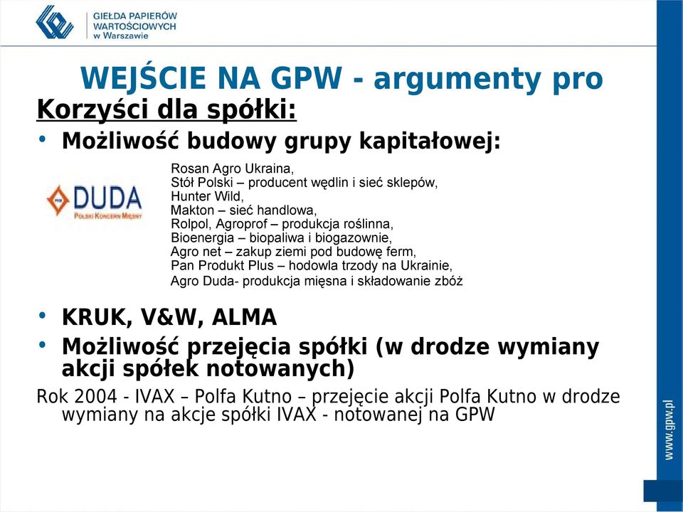 budowę ferm, Pan Produkt Plus hodowla trzody na Ukrainie, Agro Duda- produkcja mięsna i składowanie zbóż KRUK, V&W, ALMA Możliwość przejęcia spółki