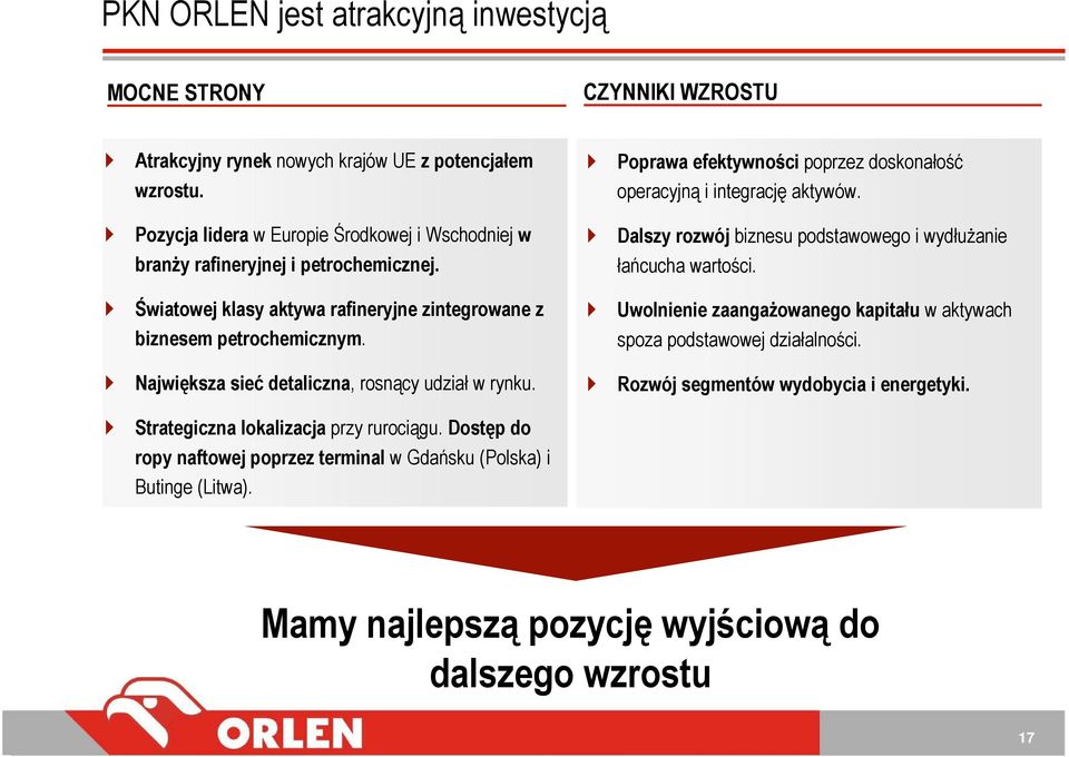 Największa sieć detaliczna, rosnący udział w rynku. Poprawa efektywności poprzez doskonałość operacyjną i integrację aktywów. Dalszy rozwój biznesu podstawowego i wydłuŝanie łańcucha wartości.