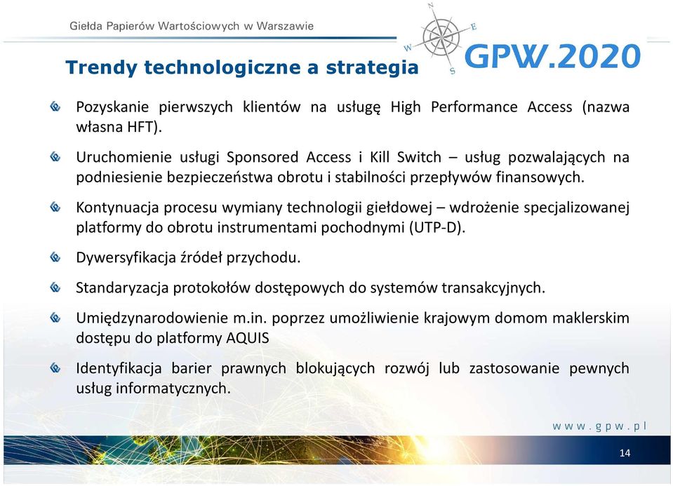 Kontynuacja procesu wymiany technologii giełdowej wdrożenie specjalizowanej platformy do obrotu instrumentami pochodnymi(utp-d). Dywersyfikacja źródeł przychodu.