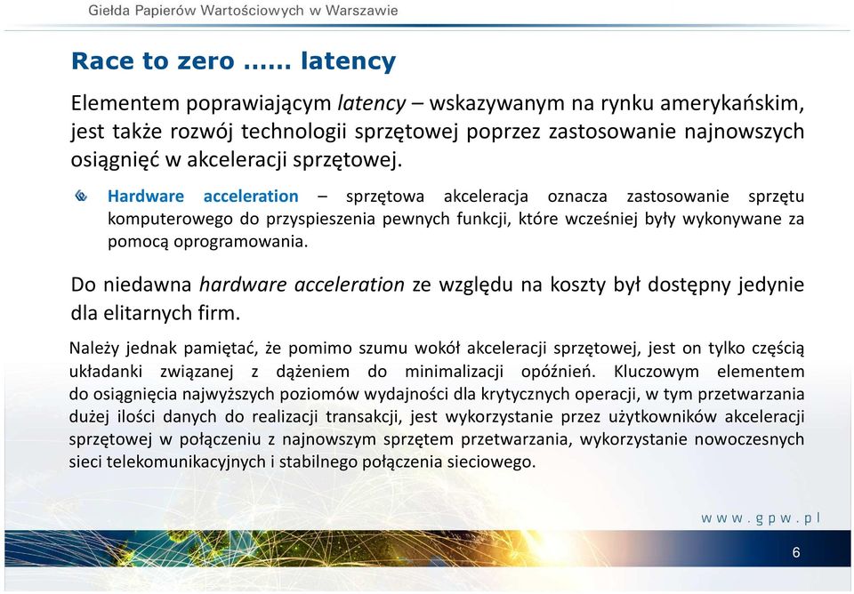 Do niedawna hardware acceleration ze względu na koszty był dostępny jedynie dla elitarnych firm.