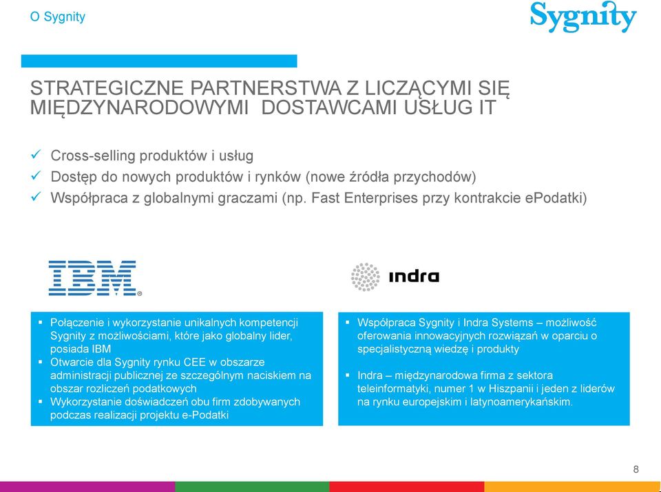 Fast Enterprises przy kontrakcie epodatki) Połączenie i wykorzystanie unikalnych kompetencji Sygnity z możliwościami, które jako globalny lider, posiada IBM Otwarcie dla Sygnity rynku CEE w obszarze