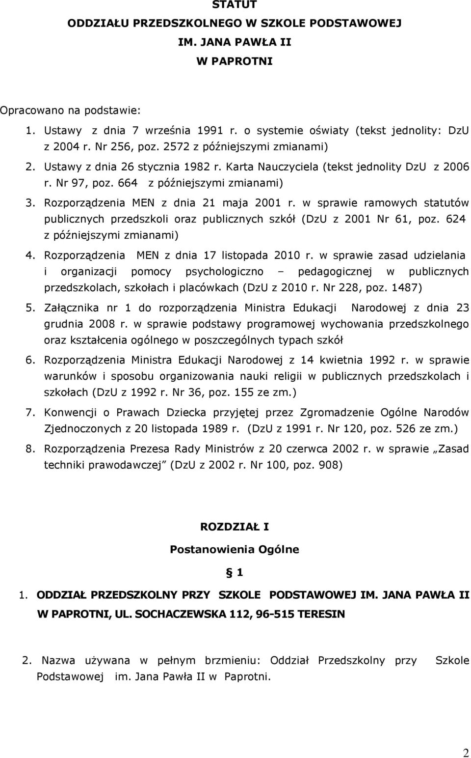 Rozporządzenia MEN z dnia 21 maja 2001 r. w sprawie ramowych statutów publicznych przedszkoli oraz publicznych szkół (DzU z 2001 Nr 61, poz. 624 z późniejszymi zmianami) 4.