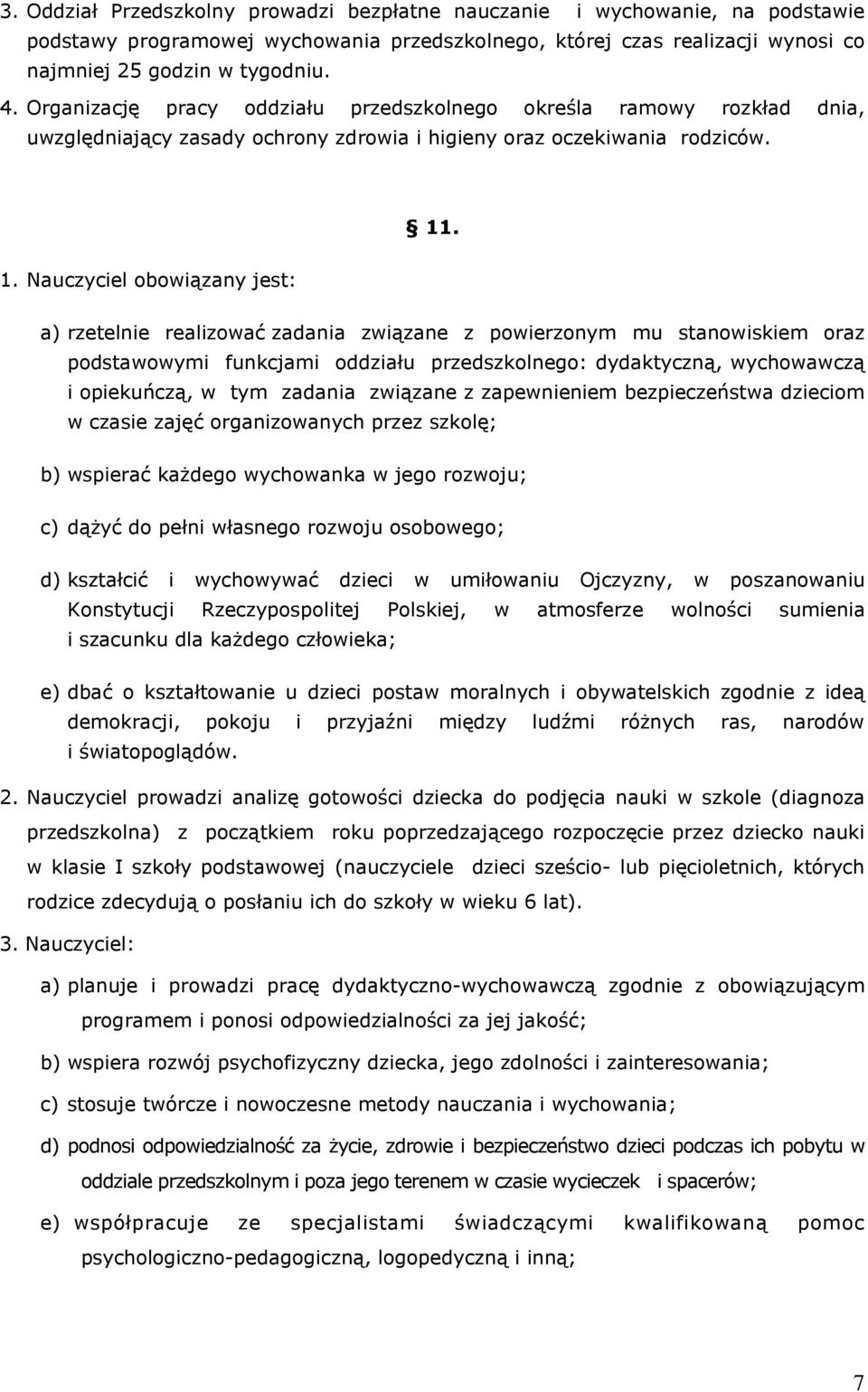 . 1. Nauczyciel obowiązany jest: a) rzetelnie realizować zadania związane z powierzonym mu stanowiskiem oraz podstawowymi funkcjami oddziału przedszkolnego: dydaktyczną, wychowawczą i opiekuńczą, w