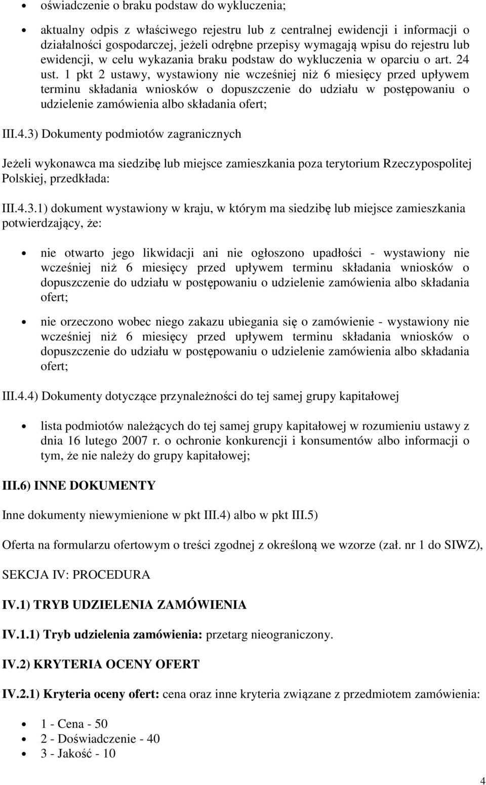 1 pkt 2 ustawy, wystawiony nie wcześniej niż 6 miesięcy przed upływem terminu składania wniosków o dopuszczenie do udziału w postępowaniu o udzielenie zamówienia albo składania ofert; III.4.