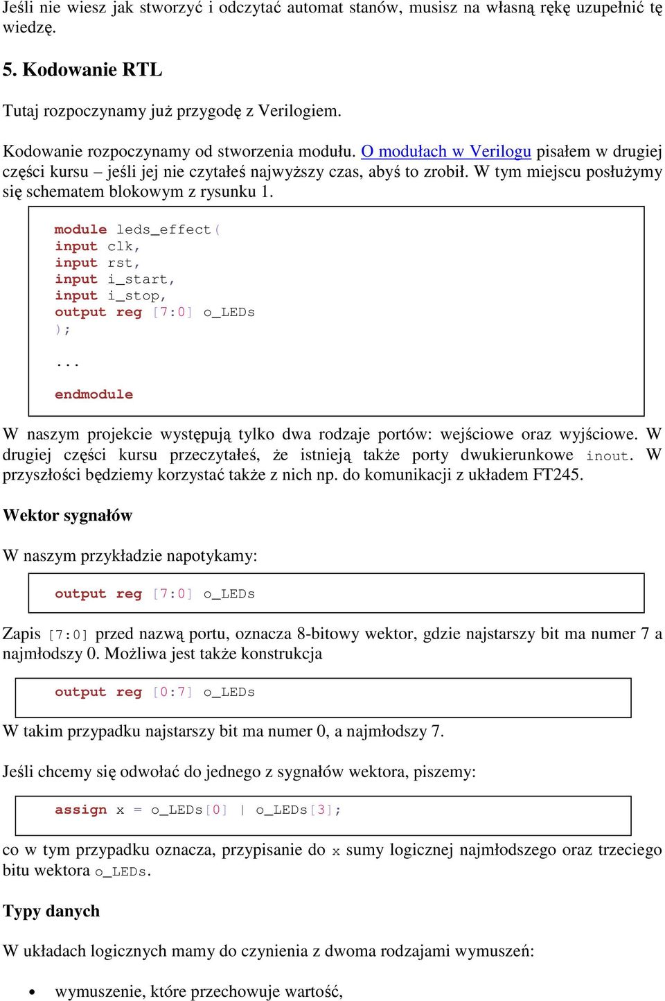 W tym miejscu posłużymy się schematem blokowym z rysunku 1. module leds_effect( input clk, input rst, input i_start, input i_stop, output reg [7:0] o_leds );.