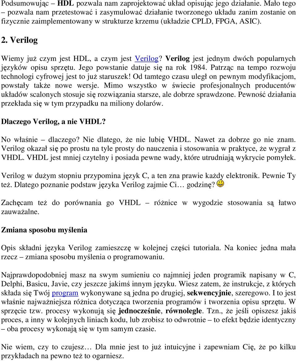 Verilog Wiemy już czym jest HDL, a czym jest Verilog? Verilog jest jednym dwóch popularnych języków opisu sprzętu. Jego powstanie datuje się na rok 1984.