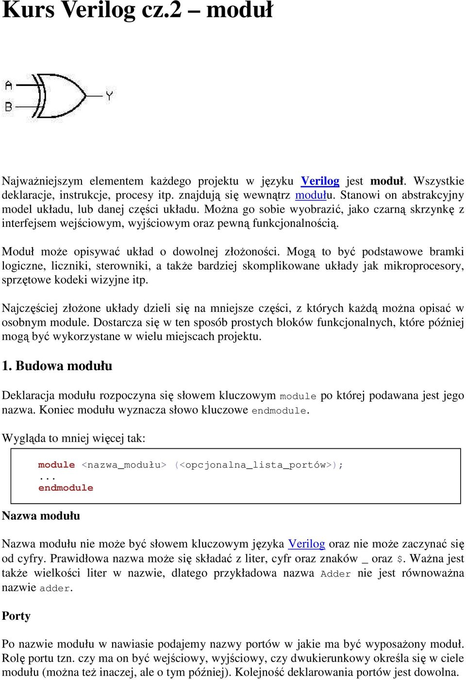 Moduł może opisywać układ o dowolnej złożoności. Mogą to być podstawowe bramki logiczne, liczniki, sterowniki, a także bardziej skomplikowane układy jak mikroprocesory, sprzętowe kodeki wizyjne itp.