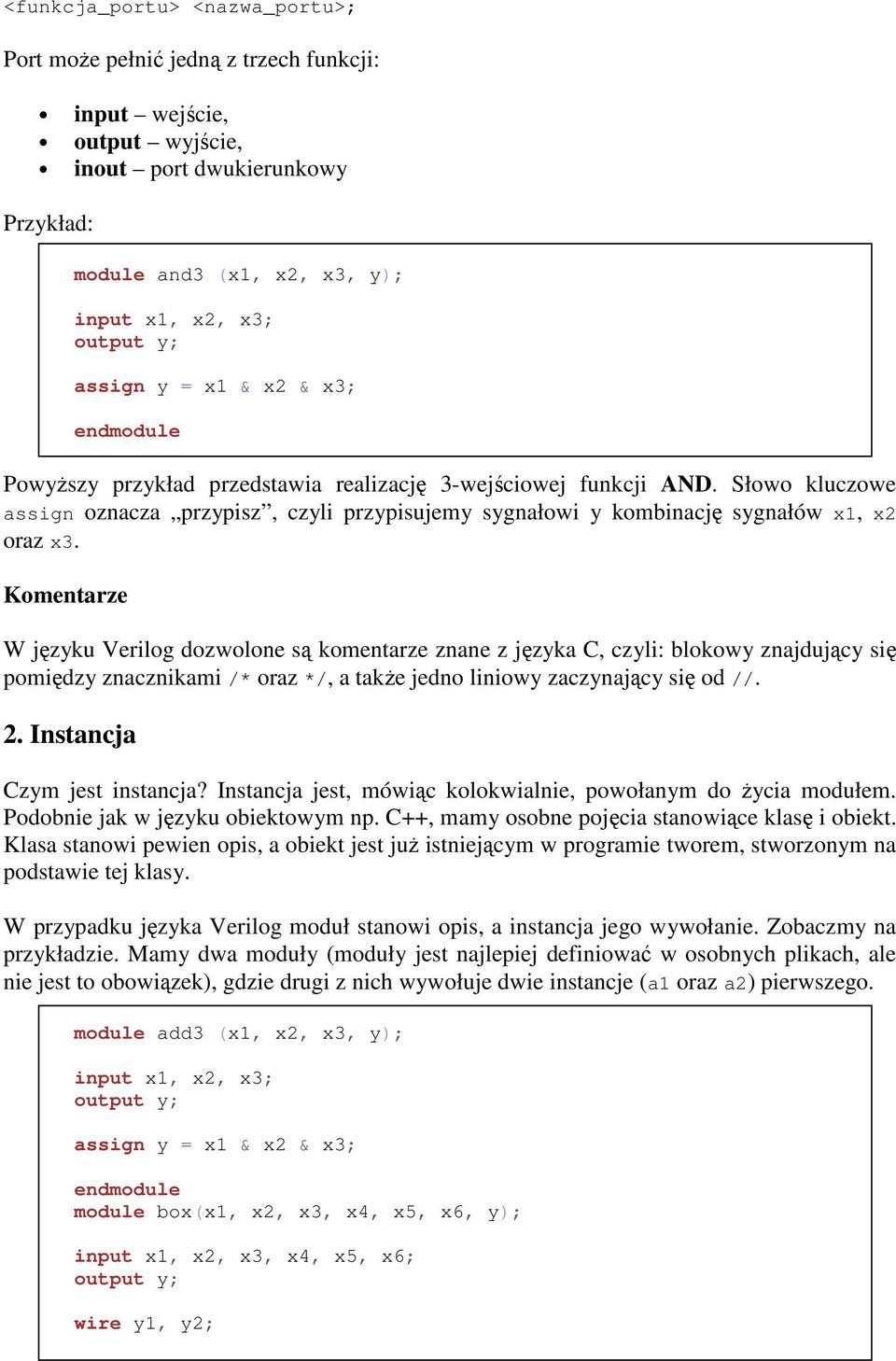 Komentarze W języku Verilog dozwolone są komentarze znane z języka C, czyli: blokowy znajdujący się pomiędzy znacznikami /* oraz */, a także jedno liniowy zaczynający się od //. 2.