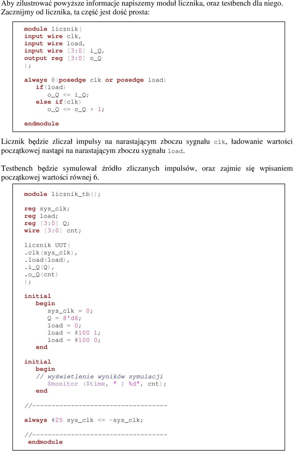 i_q; else if(clk) o_q <= o_q + 1; Licznik będzie zliczał impulsy na narastającym zboczu sygnału clk, ładowanie wartości początkowej nastąpi na narastającym zboczu sygnału load.