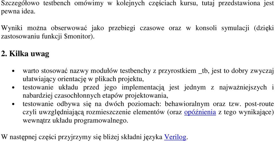 Kilka uwag warto stosować nazwy modułów testbenchy z przyrostkiem _tb, jest to dobry zwyczaj ułatwiający orientację w plikach projektu, testowanie układu przed jego implementacją