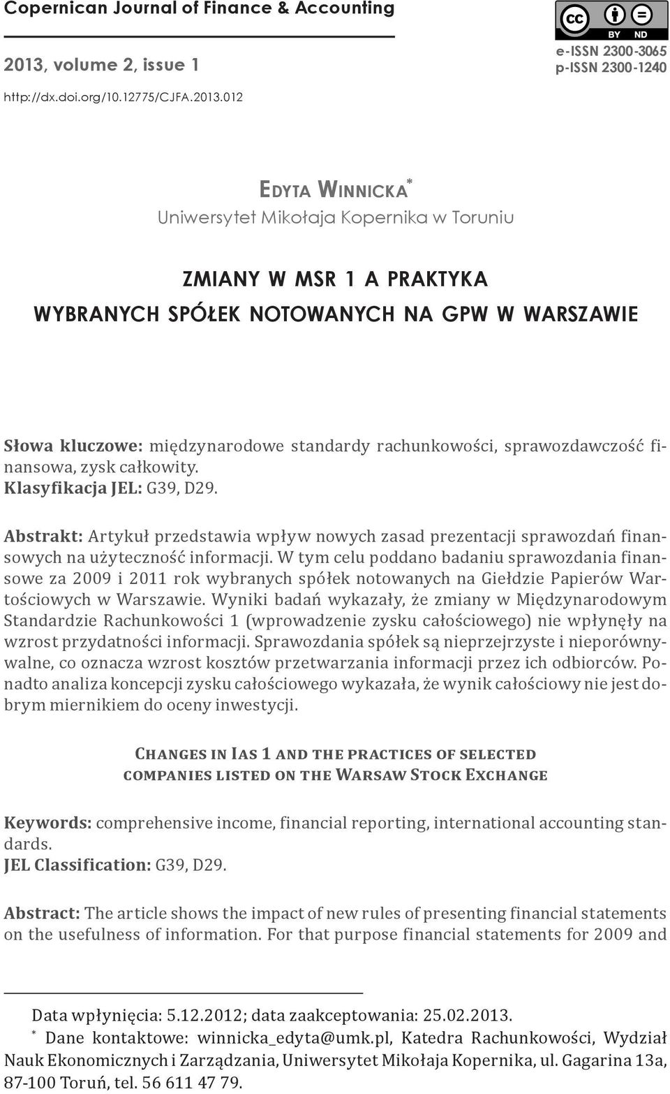 012 Edyta Winnicka * Uniwersytet Mikołaja Kopernika w Toruniu zmiany w msr 1 a praktyka wybranych spółek notowanych na gpw w warszawie Słowa kluczowe: międzynarodowe standardy rachunkowości,