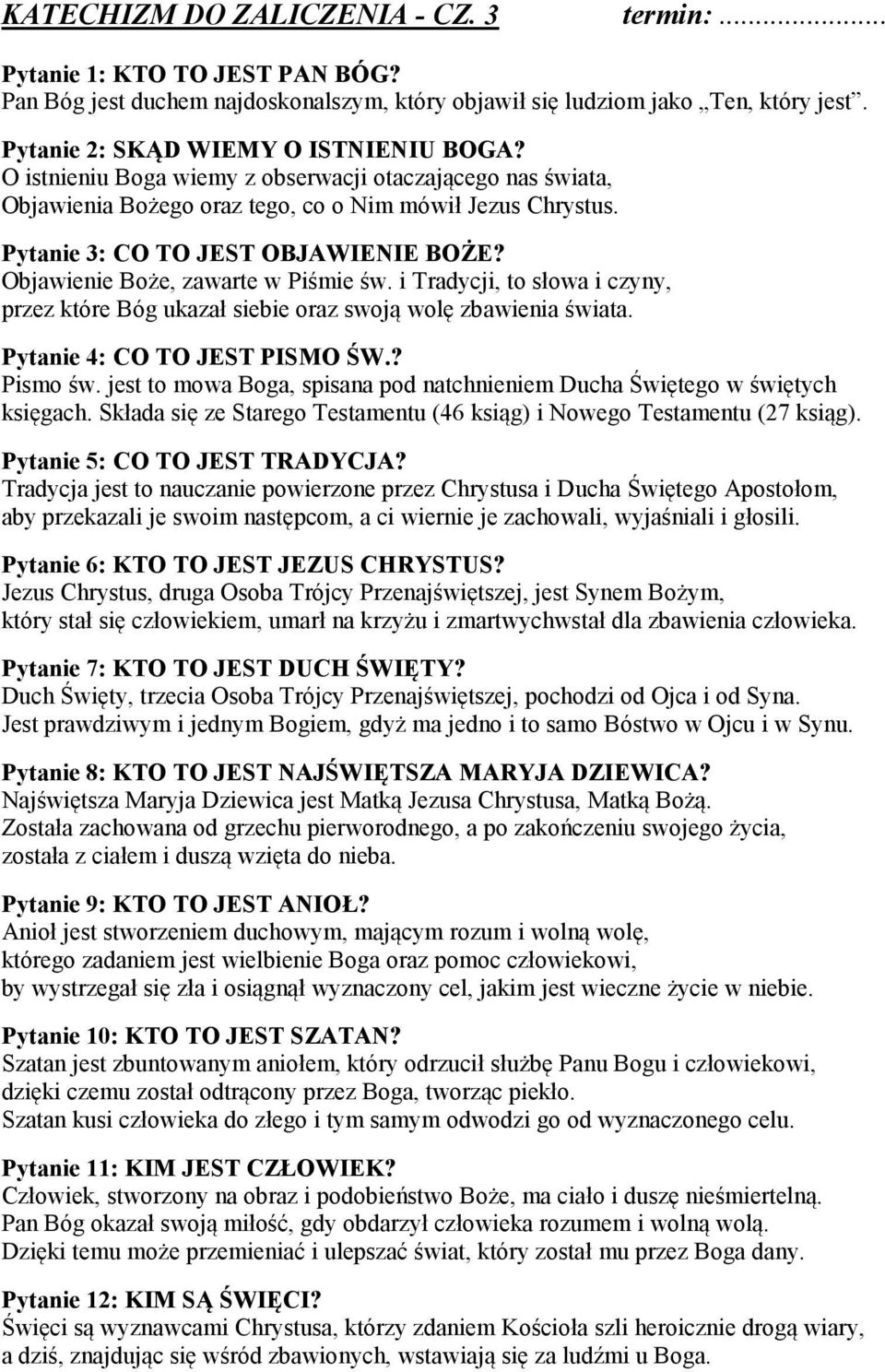 i Tradycji, to słowa i czyny, przez które Bóg ukazał siebie oraz swoją wolę zbawienia świata. Pytanie 4: CO TO JEST PISMO ŚW.? Pismo św.