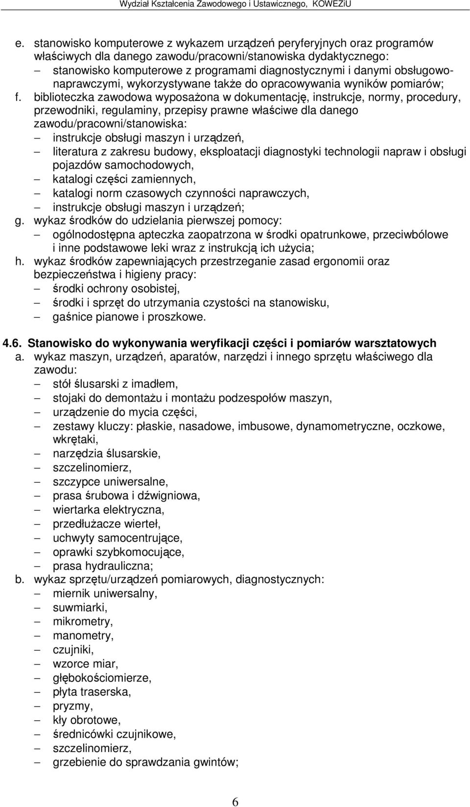 Stanowisko do wykonywania weryfikacji czci i pomiarów warsztatowych stojaki do demontau i montau podzespołów maszyn, szczypce uniwersalne, prasa rubowa i dwigniowa, wiertarka elektryczna,