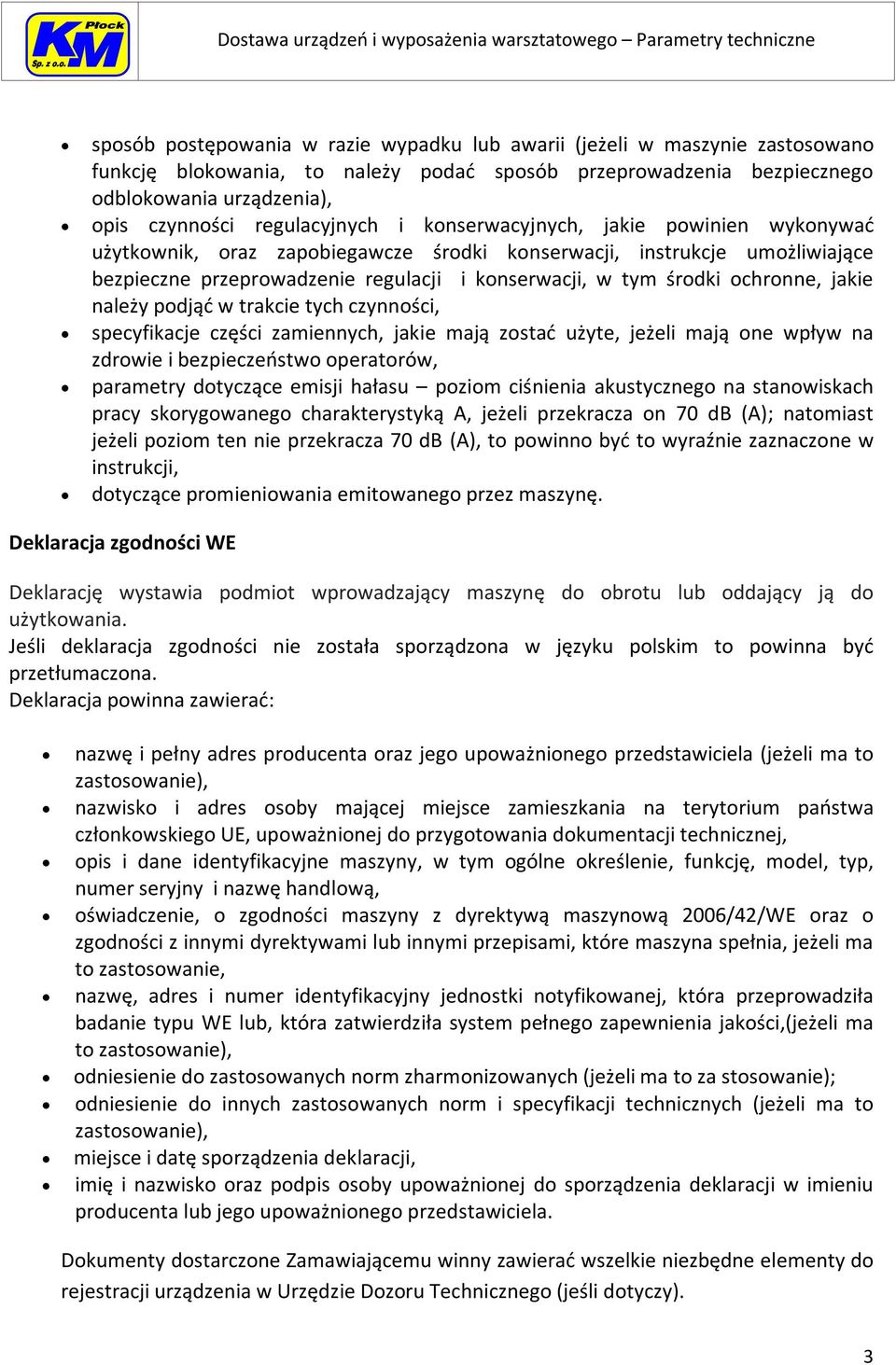 ochronne, jakie należy podjąć w trakcie tych czynności, specyfikacje części zamiennych, jakie mają zostać użyte, jeżeli mają one wpływ na zdrowie i bezpieczeństwo operatorów, parametry dotyczące