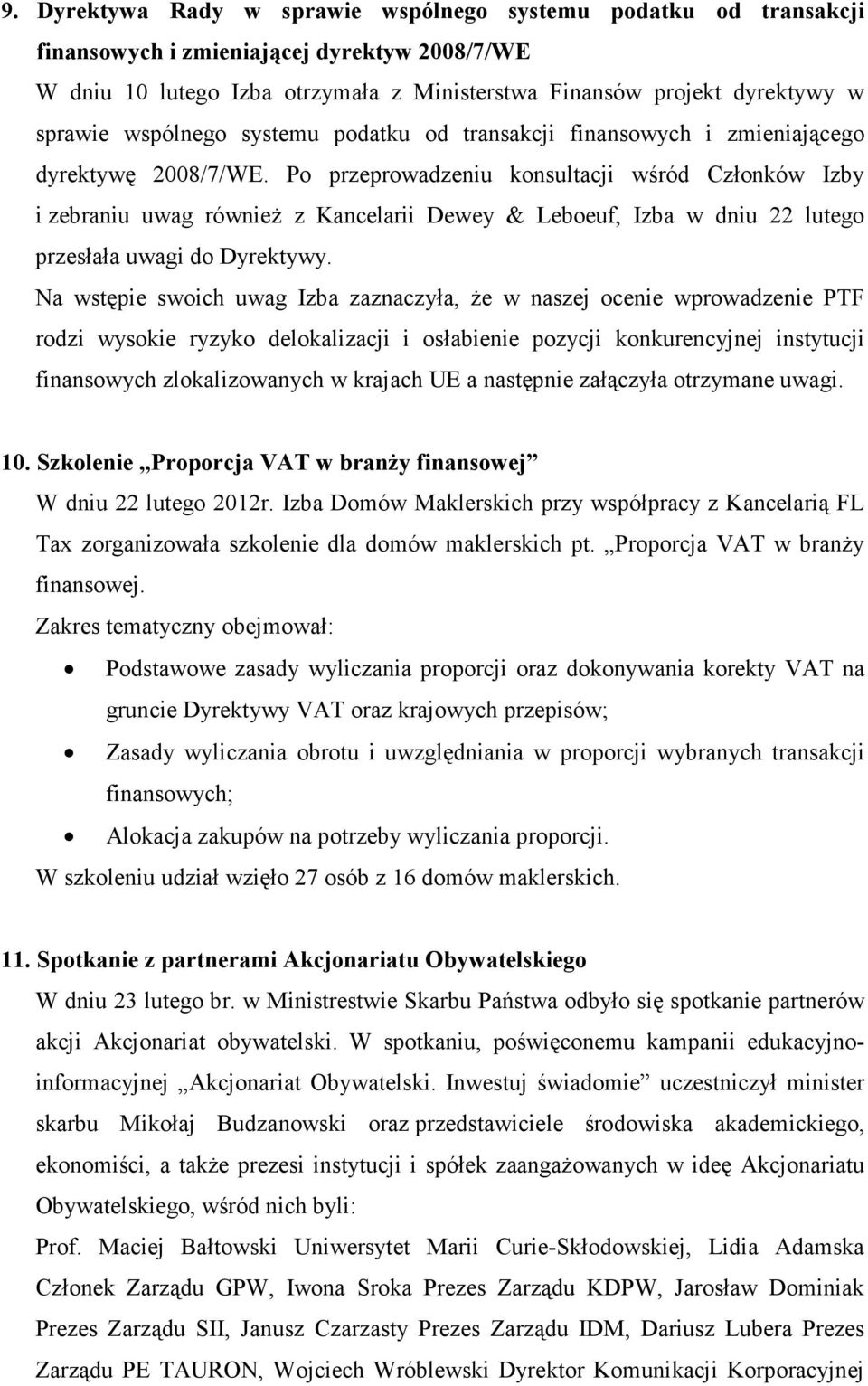 Po przeprowadzeniu konsultacji wśród Członków Izby i zebraniu uwag równieŝ z Kancelarii Dewey & Leboeuf, Izba w dniu 22 lutego przesłała uwagi do Dyrektywy.