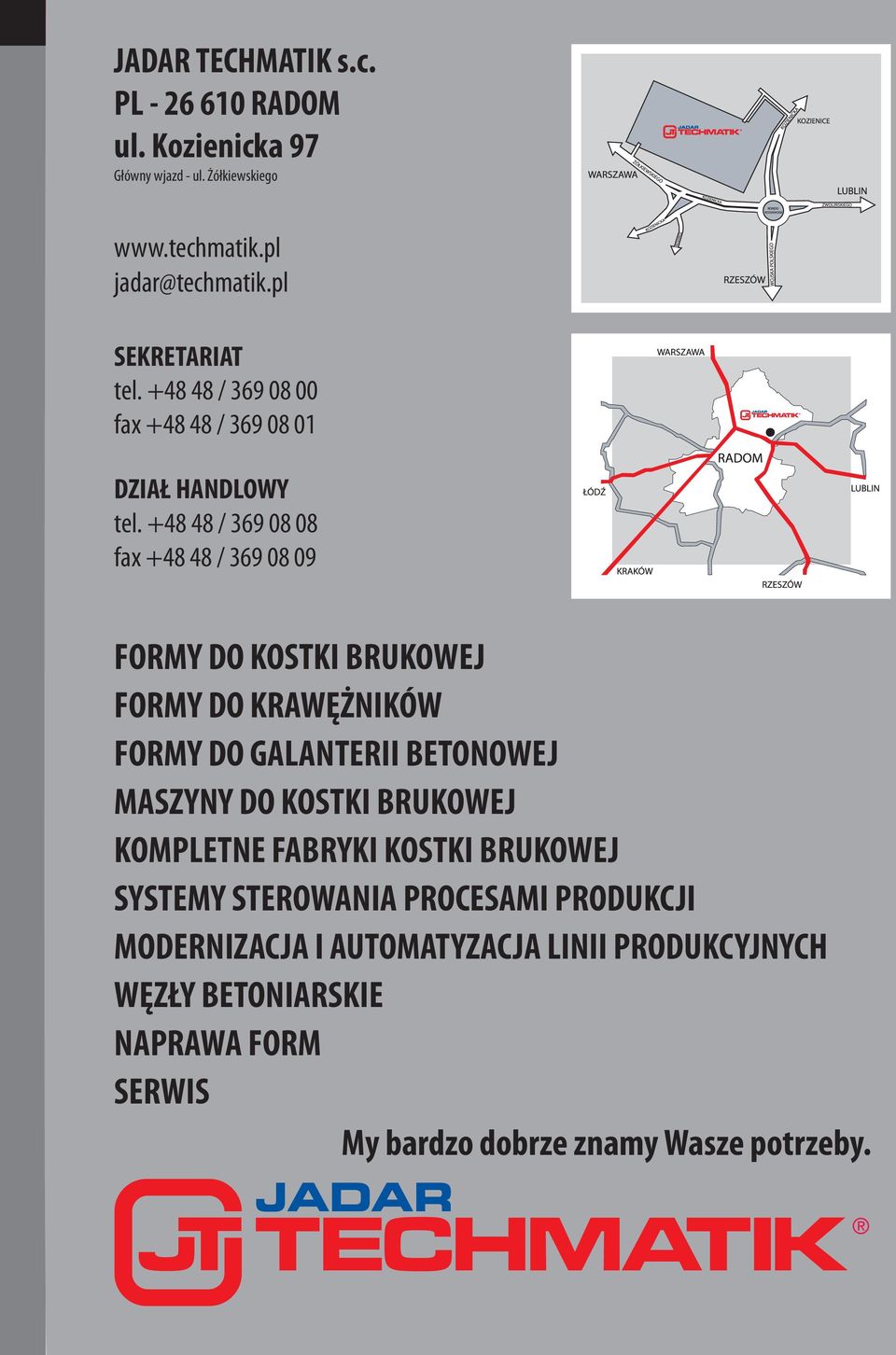 +48 48 / 369 08 08 fax +48 48 / 369 08 09 FORMY DO KOSTKI BRUKOWEJ FORMY DO KRAWĘŻNIKÓW FORMY DO GALANTERII BETONOWEJ MASZYNY DO KOSTKI