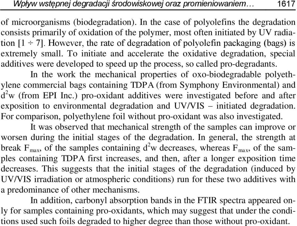 However, the rate of degradation of polyolefin packaging (bags) is extremely small.