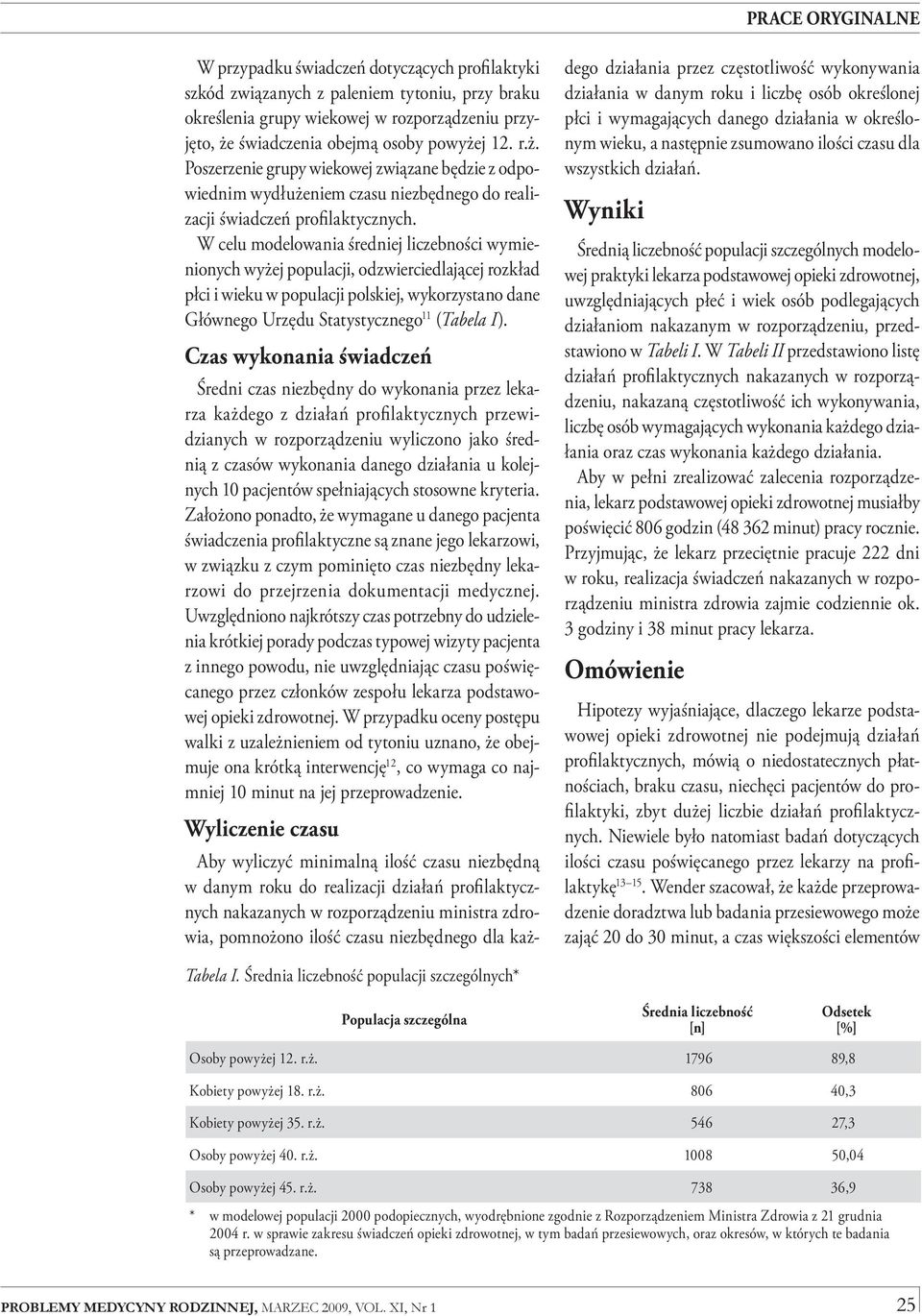 W celu modelowania średniej liczebności wymienionych wyżej populacji, odzwierciedlającej rozkład płci i wieku w populacji polskiej, wykorzystano dane Głównego Urzędu Statystycznego 11 (Tabela I).