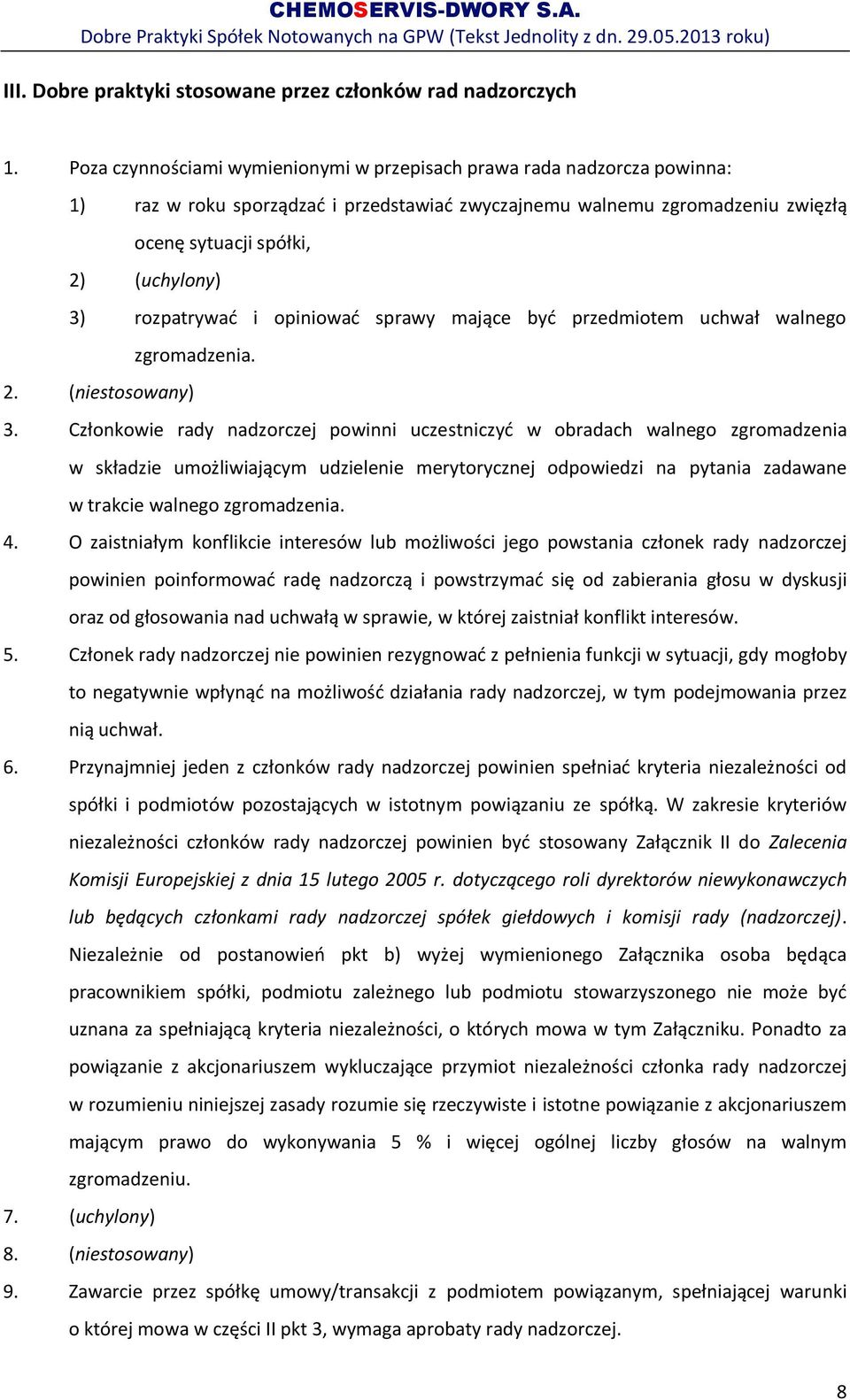 rozpatrywać i opiniować sprawy mające być przedmiotem uchwał walnego zgromadzenia. 2. (niestosowany) 3.