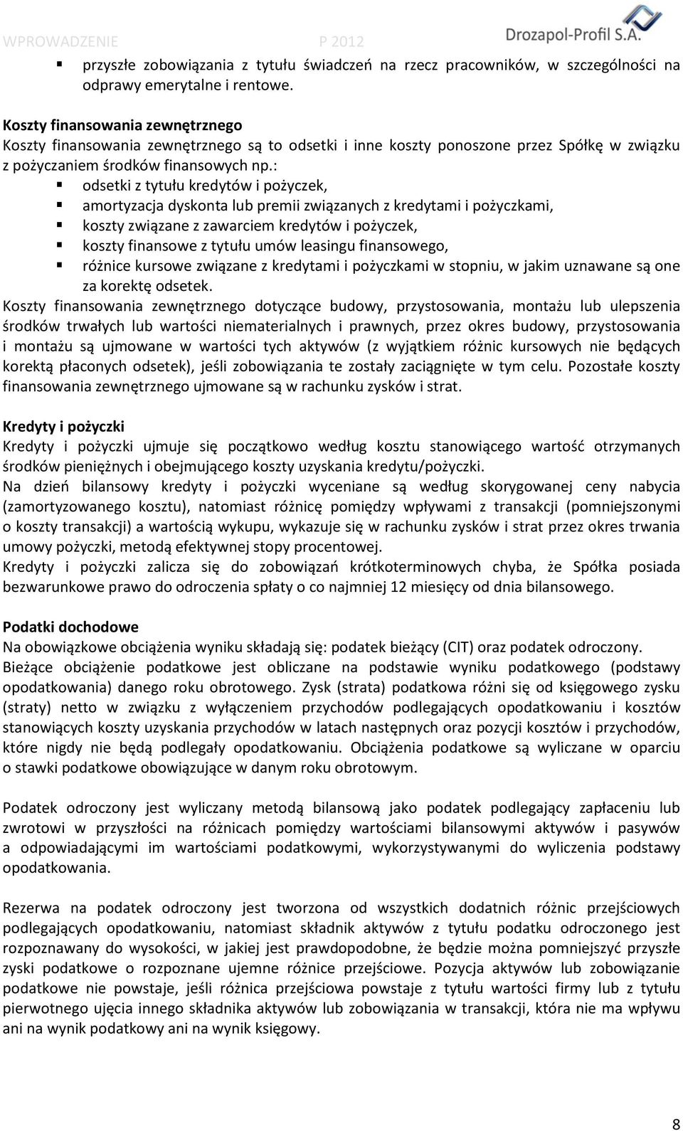 : odsetki z tytułu kredytów i pożyczek, amortyzacja dyskonta lub premii związanych z kredytami i pożyczkami, koszty związane z zawarciem kredytów i pożyczek, koszty finansowe z tytułu umów leasingu