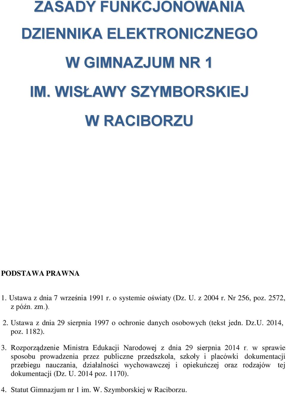 1182). 3. Rozporządzenie Ministra Edukacji Narodowej z dnia 29 sierpnia 2014 r.