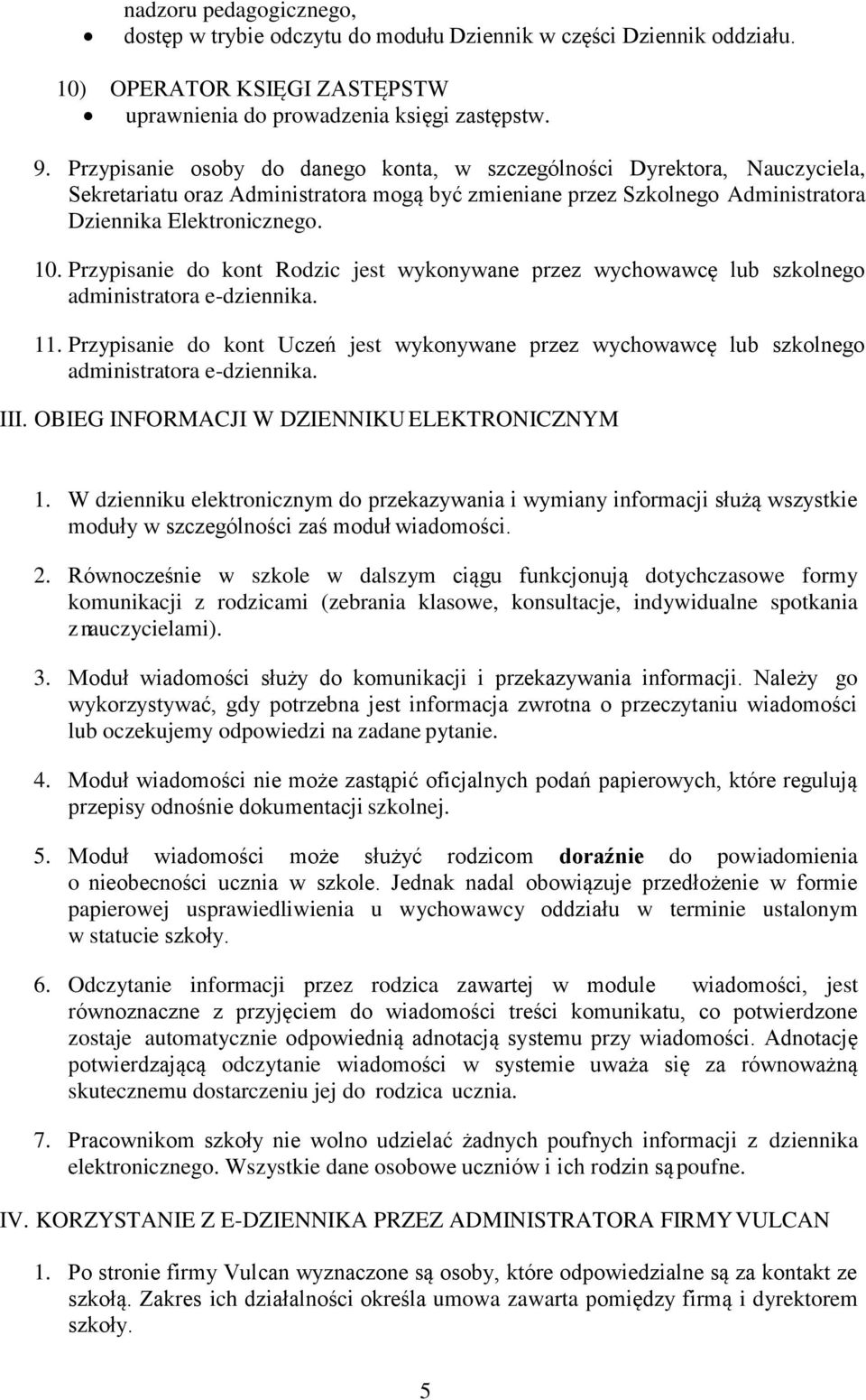 Przypisanie do kont Rodzic jest wykonywane przez wychowawcę lub szkolnego administratora e-dziennika. 11.