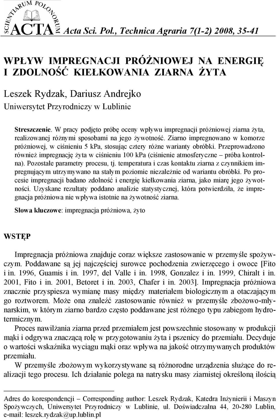 W pracy podjęto próbę oceny wpływu impregnacji próżniowej ziarna żyta, realizowanej różnymi sposobami na jego żywotność.