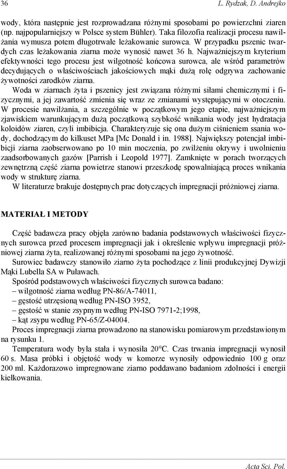 Najważniejszym kryterium efektywności tego procesu jest wilgotność końcowa surowca, ale wśród parametrów decydujących o właściwościach jakościowych mąki dużą rolę odgrywa zachowanie żywotności