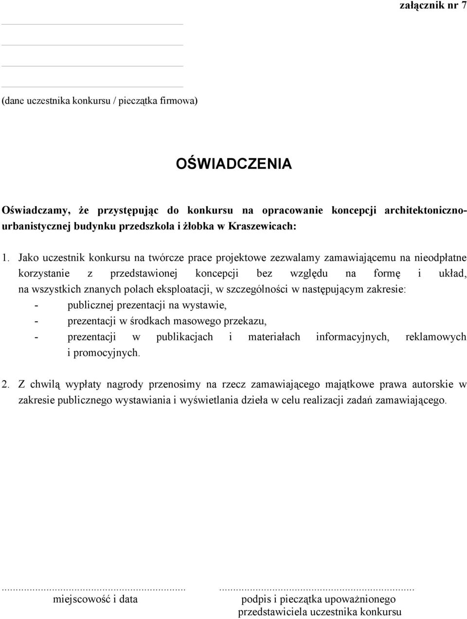 Jako uczestnik konkursu na twórcze prace projektowe zezwalamy zamawiającemu na nieodpłatne korzystanie z przedstawionej koncepcji bez względu na formę i układ, na wszystkich znanych polach