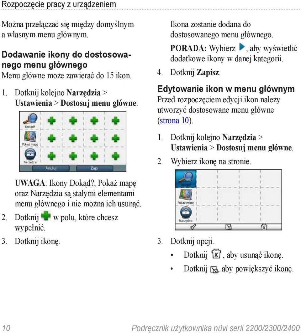 Dotknij w polu, które chcesz wypełnić. 3. Dotknij ikonę. Ikona zostanie dodana do dostosowanego menu głównego. PORADA: Wybierz, aby wyświetlić dodatkowe ikony w danej kategorii. 4. Dotknij Zapisz.