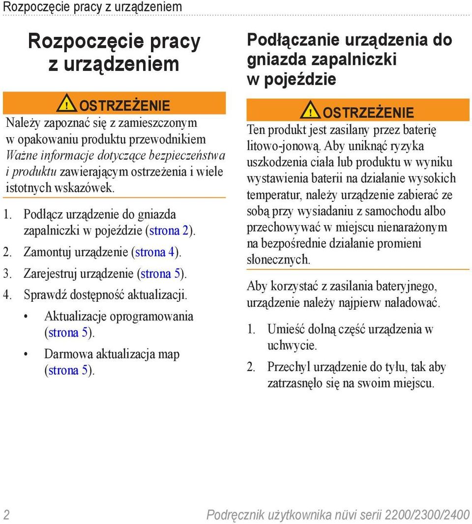 Zarejestruj urządzenie (strona 5). 4. Sprawdź dostępność aktualizacji. Aktualizacje oprogramowania (strona 5). Darmowa aktualizacja map (strona 5).