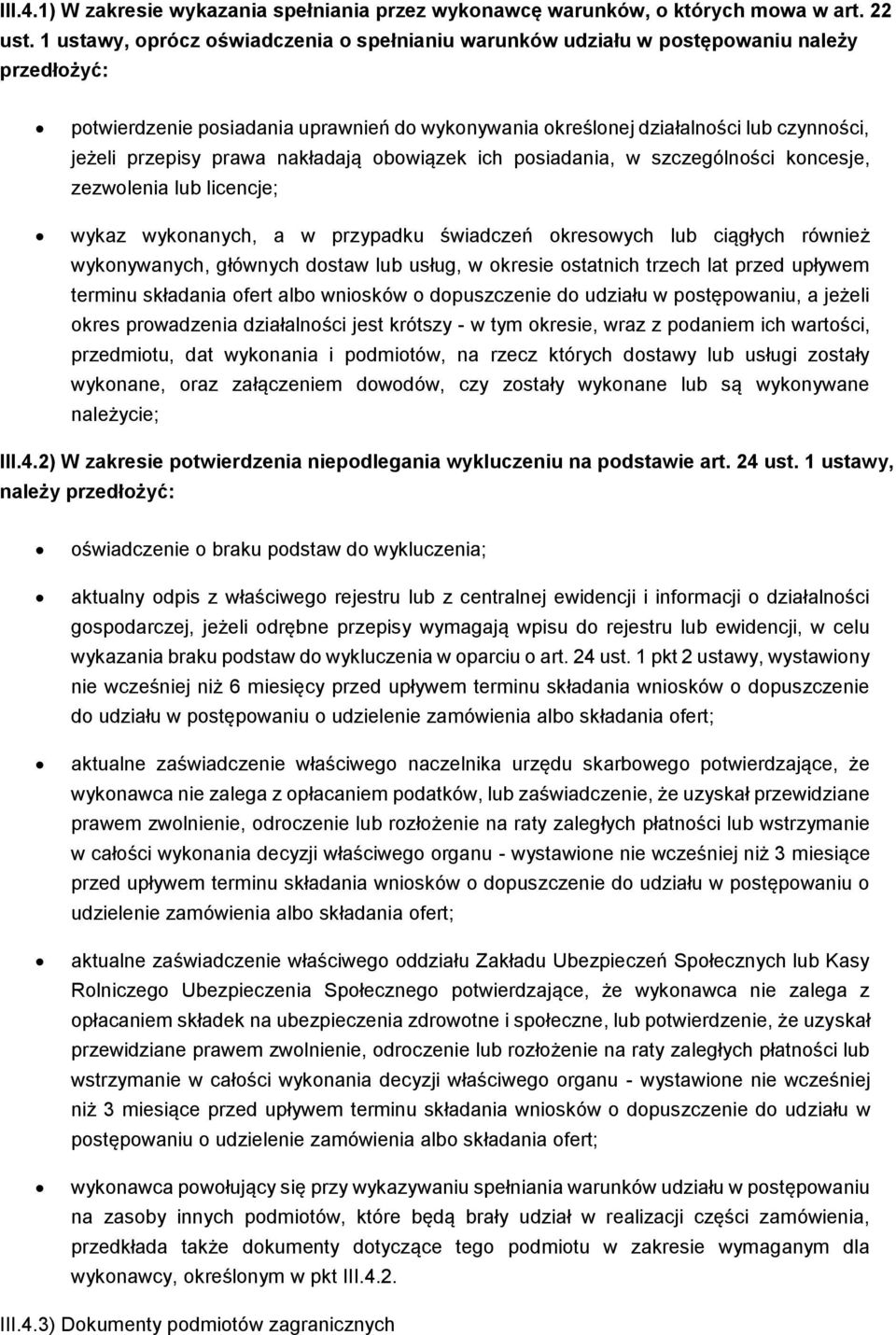 prawa nakładają obowiązek ich posiadania, w szczególności koncesje, zezwolenia lub licencje; wykaz wykonanych, a w przypadku świadczeń okresowych lub ciągłych również wykonywanych, głównych dostaw