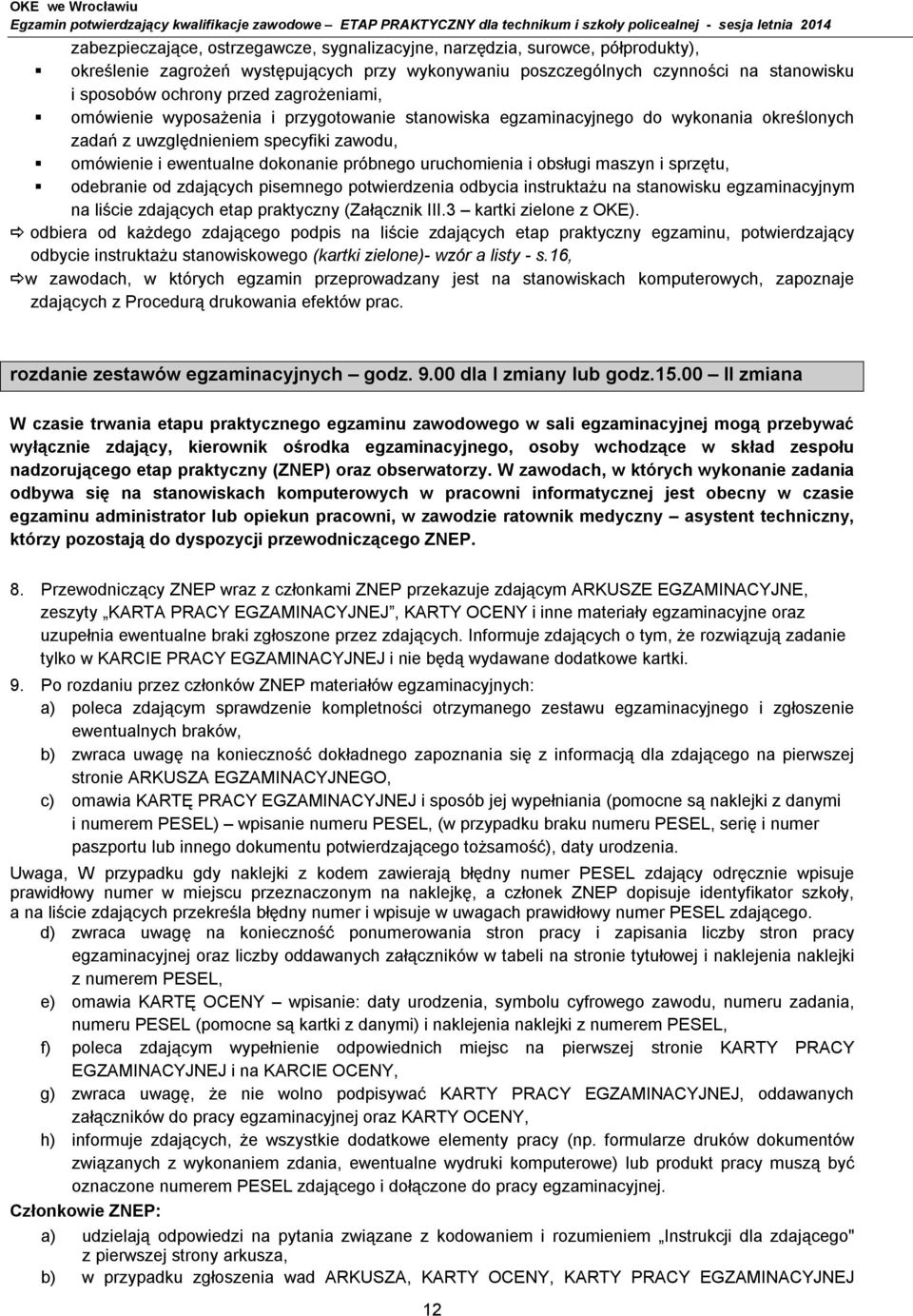 i obsługi maszyn i sprzętu, odebranie od zdających pisemnego potwierdzenia odbycia instruktażu na stanowisku egzaminacyjnym na liście zdających etap praktyczny (Załącznik III.3 kartki zielone z OKE).