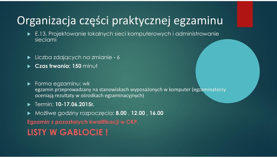 trwania: 150 minut Forma egzaminu: wk egzamin przeprowadzany na stanowiskach wyposażonych w komputer