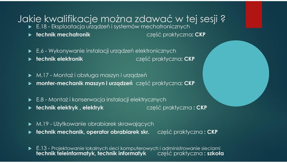 8 - Montaż i konserwacja instalacji elektrycznych technik elektryk, elektryk M.19 - Użytkowanie obrabiarek skrawających technik mechanik, operator obrabiarek skr. E.