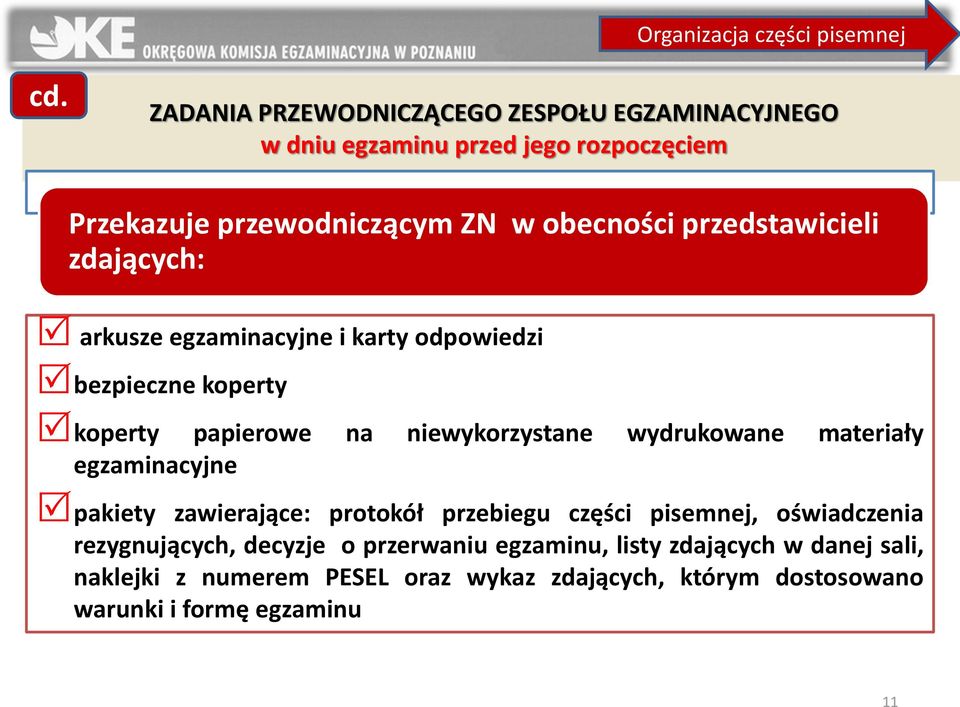 przedstawicieli zdających: arkusze egzaminacyjne i karty odpowiedzi bezpieczne koperty koperty papierowe na niewykorzystane wydrukowane