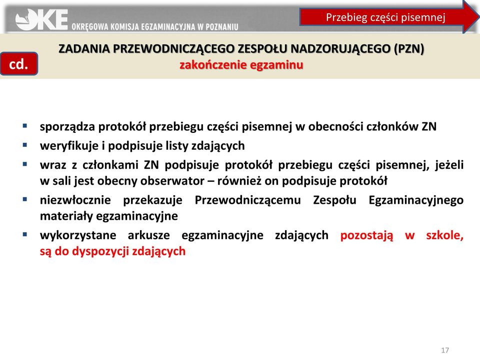 członków ZN weryfikuje i podpisuje listy zdających wraz z członkami ZN podpisuje protokół przebiegu części pisemnej, jeżeli w sali