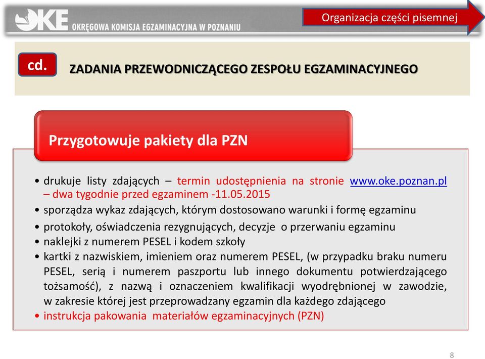 2015 sporządza wykaz zdających, którym dostosowano warunki i formę egzaminu protokoły, oświadczenia rezygnujących, decyzje o przerwaniu egzaminu naklejki z numerem PESEL i kodem szkoły