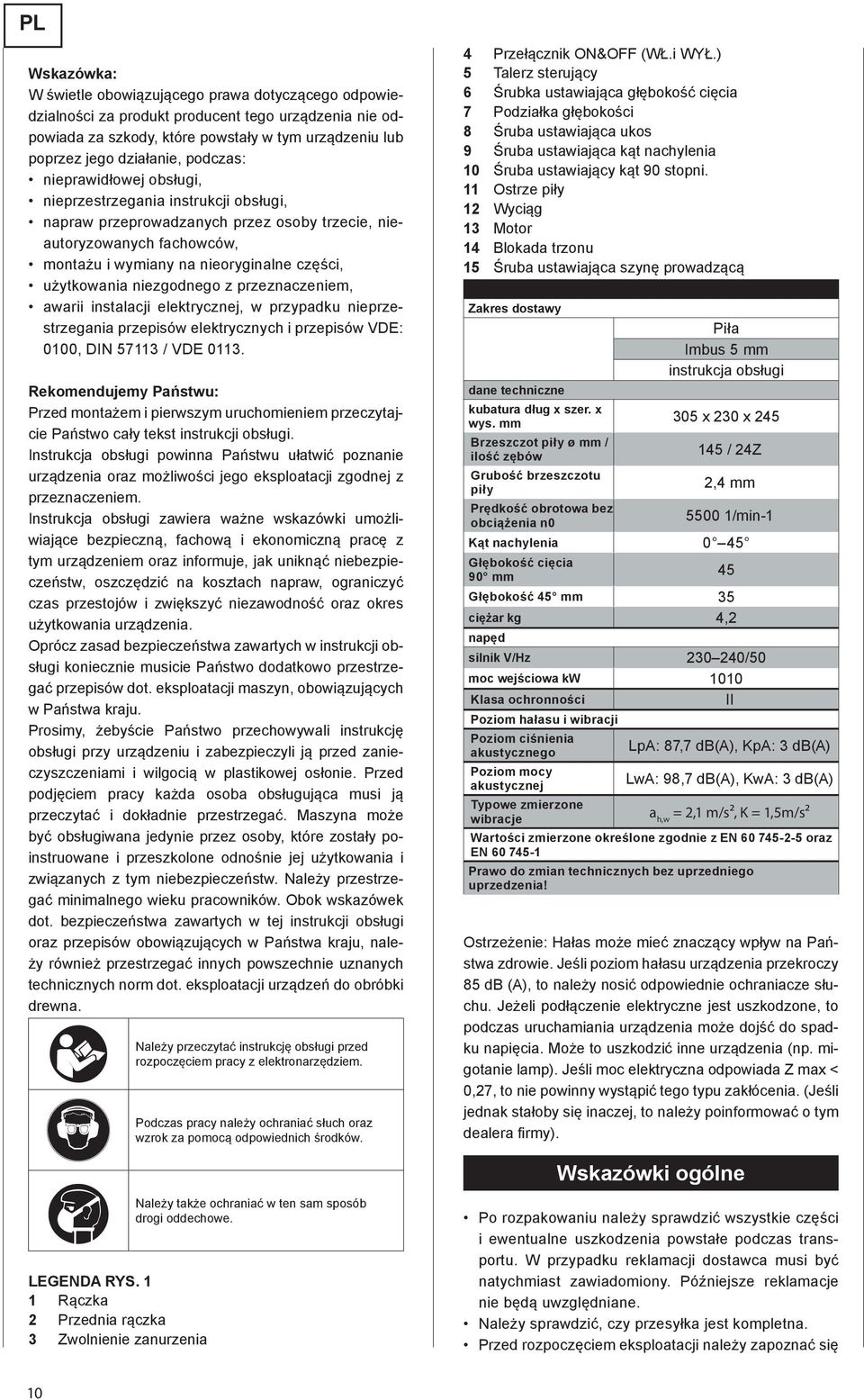 niezgodnego z przeznaczeniem, awarii instalacji elektrycznej, w przypadku nieprzestrzegania przepisów elektrycznych i przepisów VDE: 0100, DIN 57113 / VDE 0113.