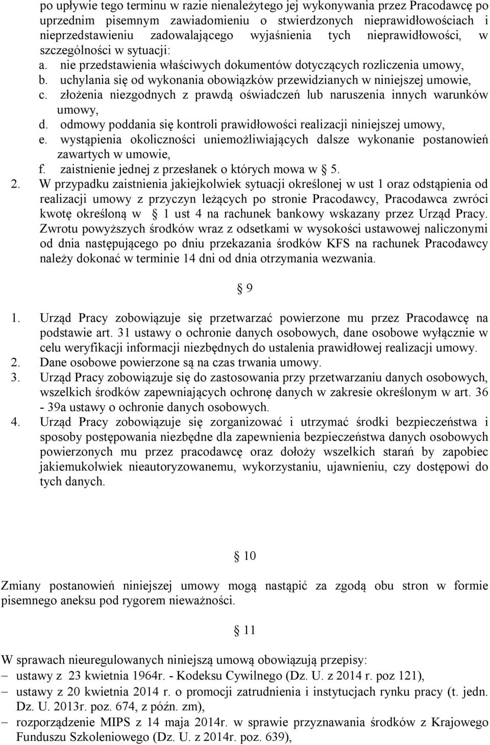 uchylania się od wykonania obowiązków przewidzianych w niniejszej umowie, c. złożenia niezgodnych z prawdą oświadczeń lub naruszenia innych warunków umowy, d.