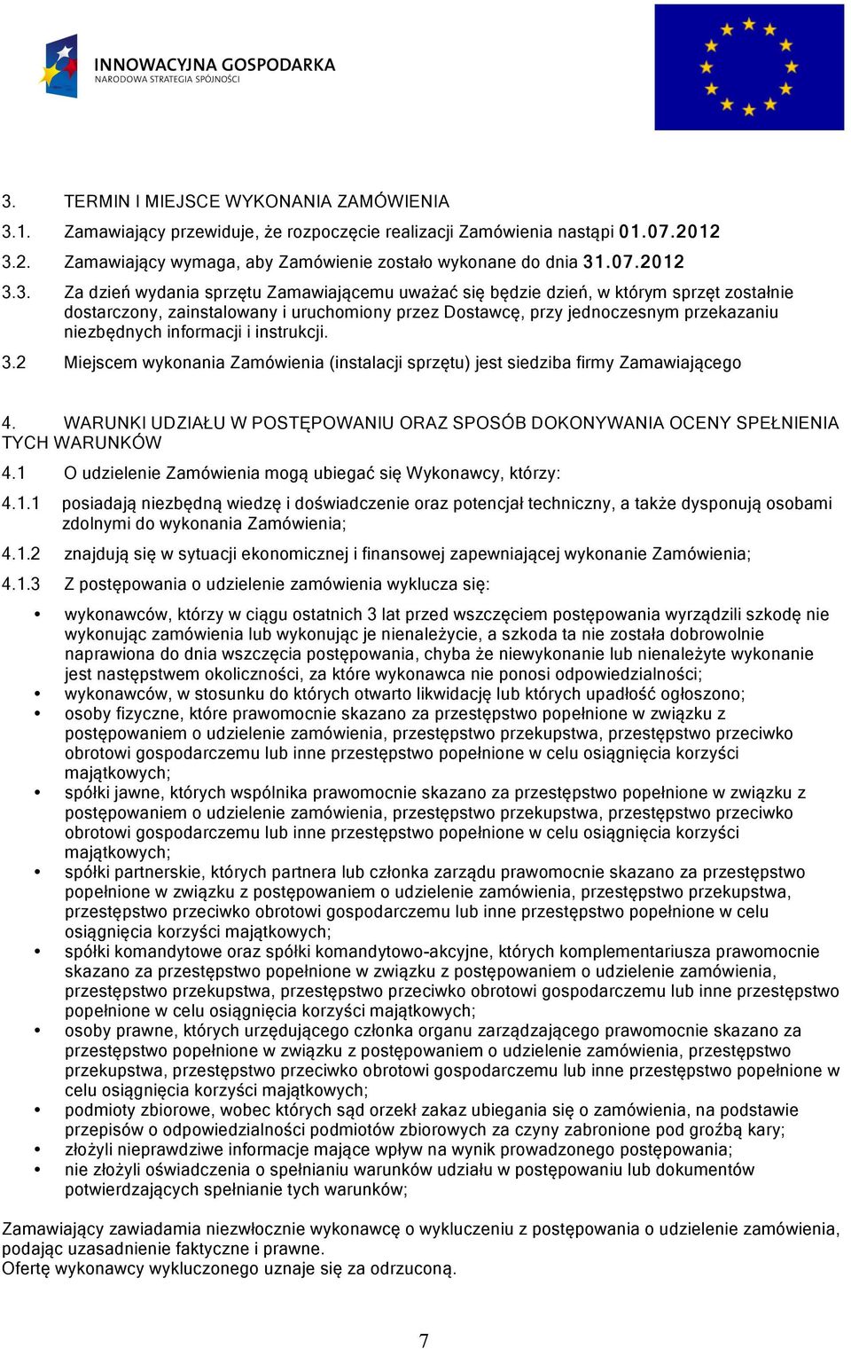 niezbędnych informacji i instrukcji. 3.2 Miejscem wykonania Zamówienia (instalacji sprzętu) jest siedziba firmy Zamawiającego 4.