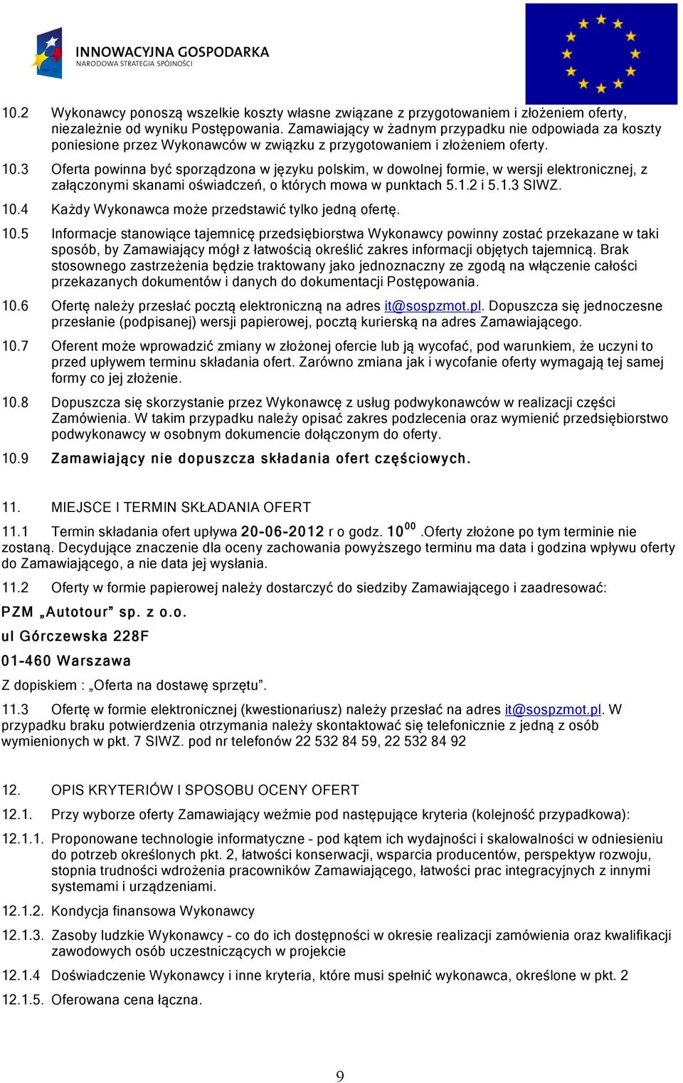 3 Oferta powinna być sporządzona w języku polskim, w dowolnej formie, w wersji elektronicznej, z załączonymi skanami oświadczeń, o których mowa w punktach 5.1.2 i 5.1.3 SIWZ. 10.