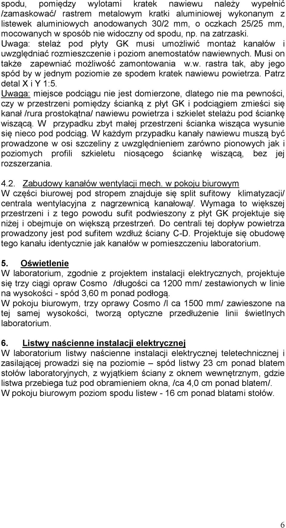 Musi on także zapewniać możliwość zamontowania w.w. rastra tak, aby jego spód by w jednym poziomie ze spodem kratek nawiewu powietrza. Patrz detal X i Y 1:5.