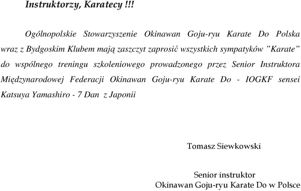 zaprosić wszystkich sympatyków Karate do wspólnego treningu szkoleniowego prowadzonego przez Senior